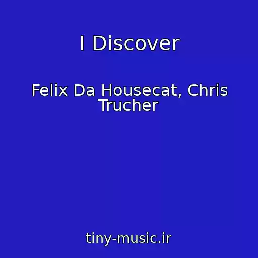 کاور آهنگ I Discover از Felix Da Housecat, Chris Trucher