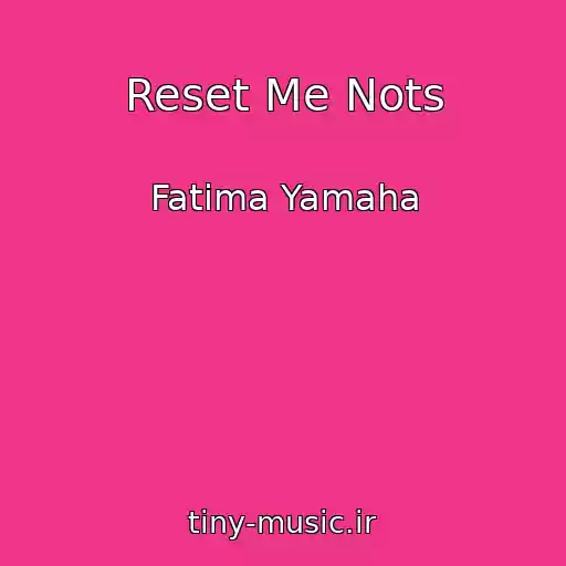 کاور آهنگ Reset Me Nots از Fatima Yamaha