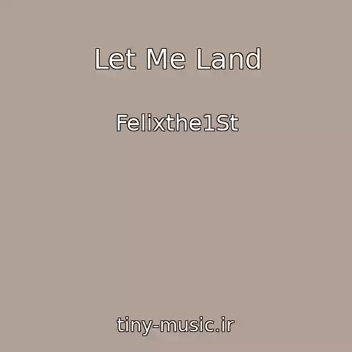 کاور آهنگ Let Me Land از Felixthe1St