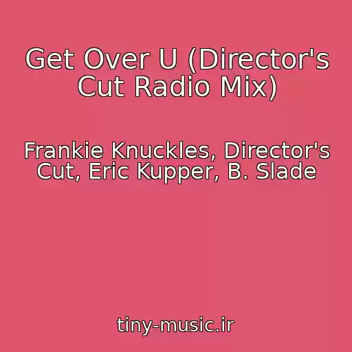 کاور آهنگ Get Over U (Director's Cut Radio Mix) از Frankie Knuckles, Director's Cut, Eric Kupper, B. Slade