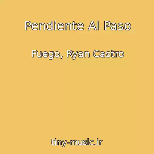 کاور آهنگ Pendiente Al Paso از Fuego, Ryan Castro
