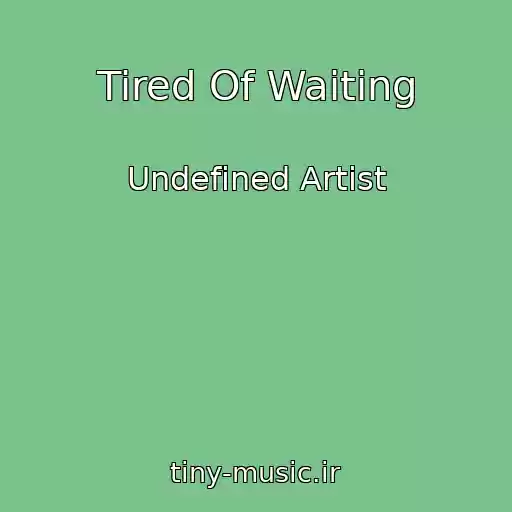کاور آهنگ Tired Of Waiting از Undefined Artist