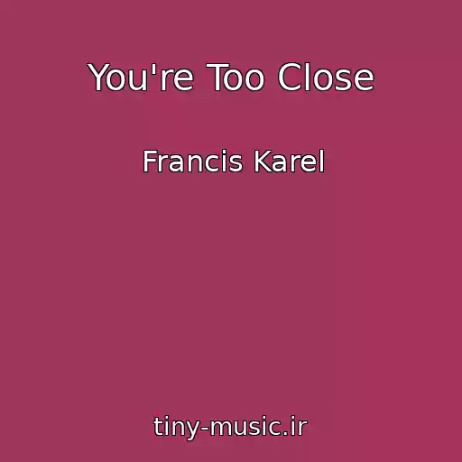 کاور آهنگ You're Too Close از Francis Karel