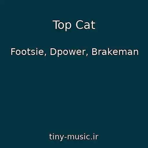 کاور آهنگ Top Cat از Footsie, Dpower, Brakeman