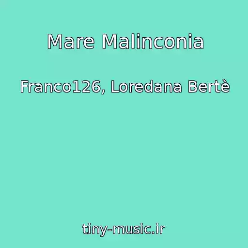 کاور آهنگ Mare Malinconia از Franco126, Loredana Bertè