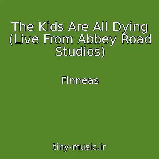 کاور آهنگ The Kids Are All Dying (Live From Abbey Road Studios) از Finneas