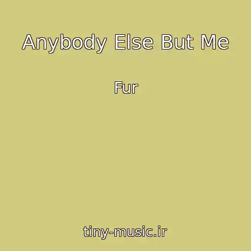 کاور آهنگ Anybody Else But Me از Fur