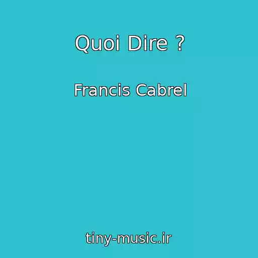 کاور آهنگ Quoi Dire ? از Francis Cabrel