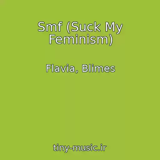 کاور آهنگ Smf (Suck My Feminism) از Flavia, Blimes