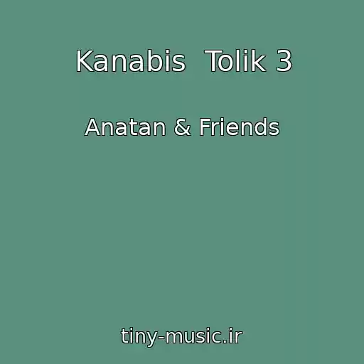 کاور آهنگ Kanabіs  Tolіk 3 از Anatan & Friends