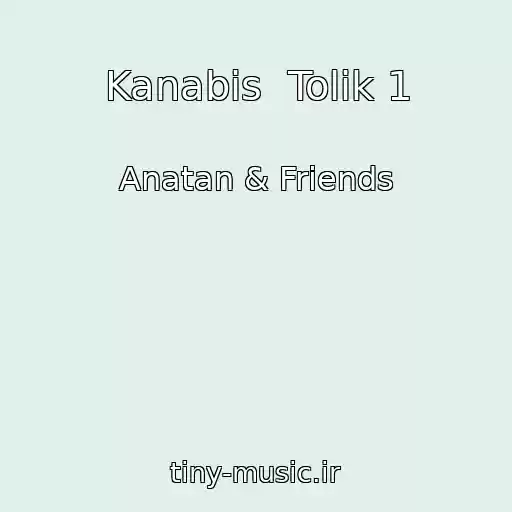 کاور آهنگ Kanabіs  Tolіk 1 از Anatan & Friends