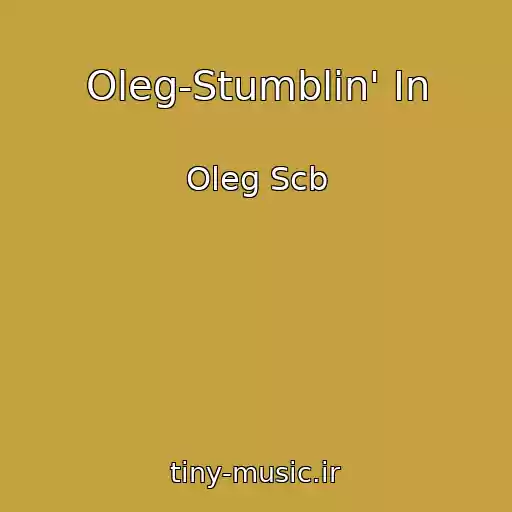 کاور آهنگ Oleg-Stumblin' In از Oleg Scb