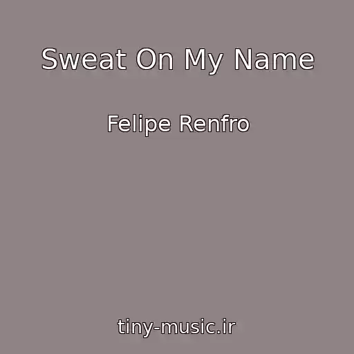 کاور آهنگ Sweat On My Name از Felipe Renfro