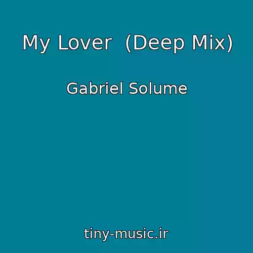 کاور آهنگ My Lover  (Deep Mix) از Gabriel Solume