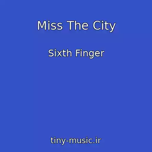 کاور آهنگ Miss The City از Sixth Finger