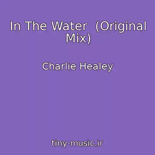 کاور آهنگ In The Water  (Original Mix) از Charlie Healey