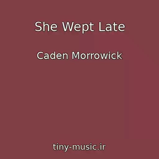 کاور آهنگ She Wept Late از Caden Morrowick