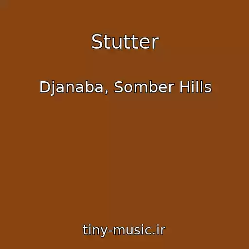 کاور آهنگ Stutter از Djanaba, Somber Hills