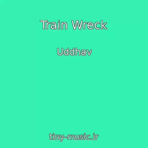 کاور آهنگ Train Wreck از Uddhav