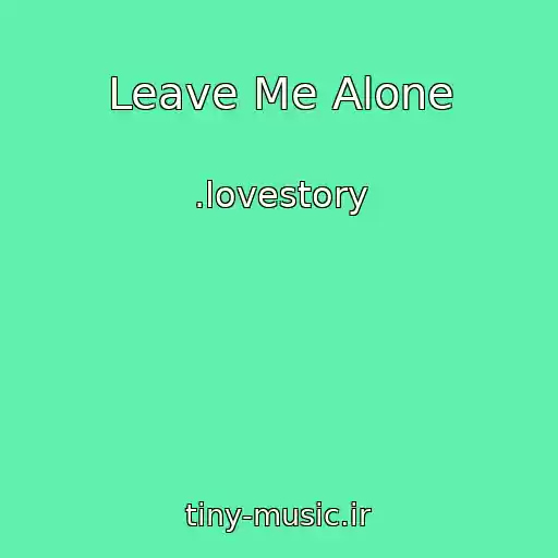 کاور آهنگ Leave Me Alone از .lovestory
