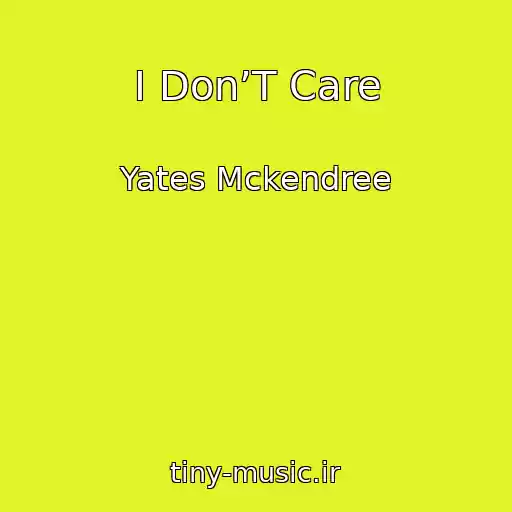 کاور آهنگ I Don’T Care از Yates Mckendree