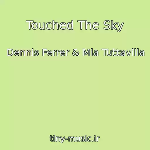 کاور آهنگ Touched The Sky از Dennis Ferrer & Mia Tuttavilla