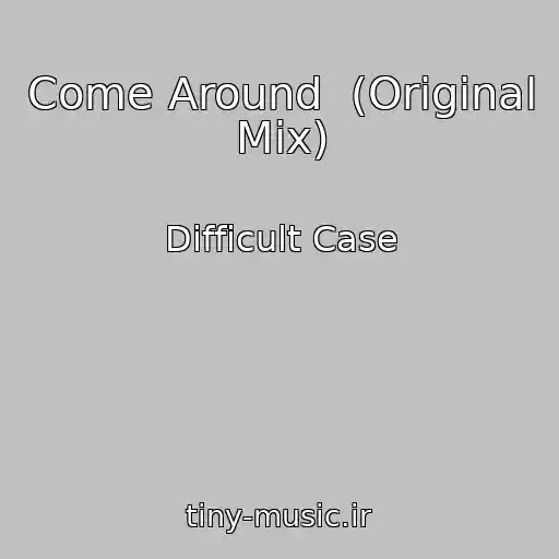 کاور آهنگ Come Around  (Original Mix) از Difficult Case
