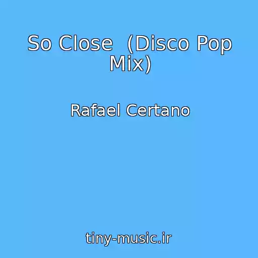 کاور آهنگ So Close  (Disco Pop Mix) از Rafael Certano