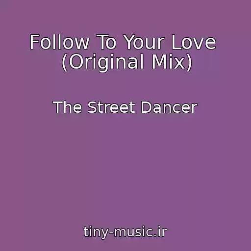 کاور آهنگ Follow To Your Love  (Original Mix) از The Street Dancer