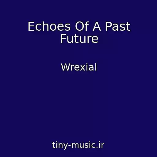 کاور آهنگ Echoes Of A Past Future از Wrexial