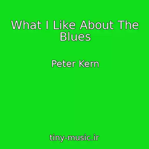 کاور آهنگ What I Like About The Blues از Peter Kern