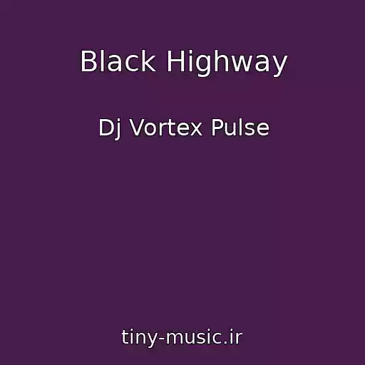 کاور آهنگ Black Highway از Dj Vortex Pulse