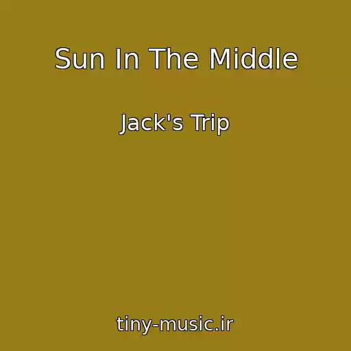 کاور آهنگ Sun In The Middle از Jack's Trip