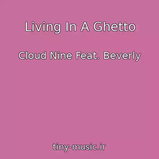 کاور آهنگ Living In A Ghetto از Cloud Nine Feat. Beverly