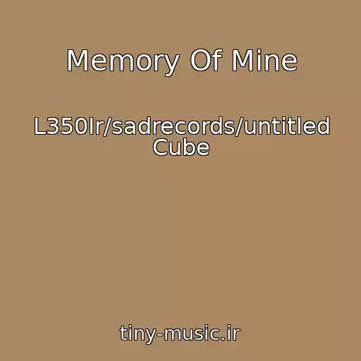 کاور آهنگ Memory Of Mine از L350Ir/sadrecords/untitled Cube