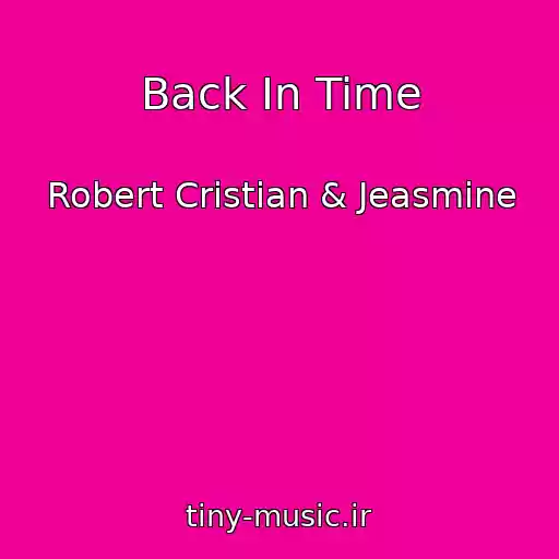 کاور آهنگ Back In Time از Robert Cristian & Jeasmine