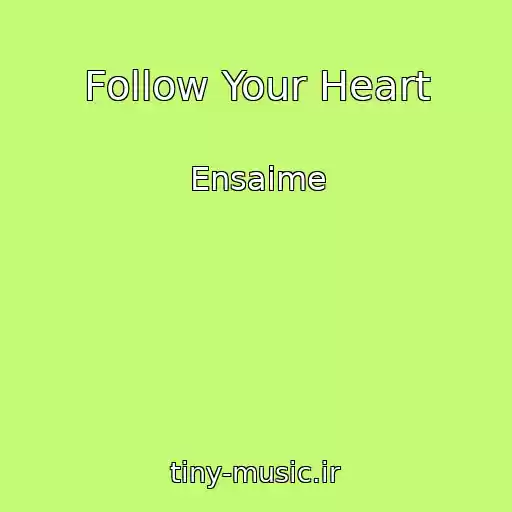 کاور آهنگ Follow Your Heart از Ensaime