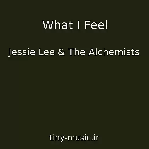 کاور آهنگ What I Feel از Jessie Lee & The Alchemists