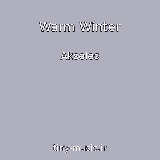 کاور آهنگ Warm Winter از Akseles
