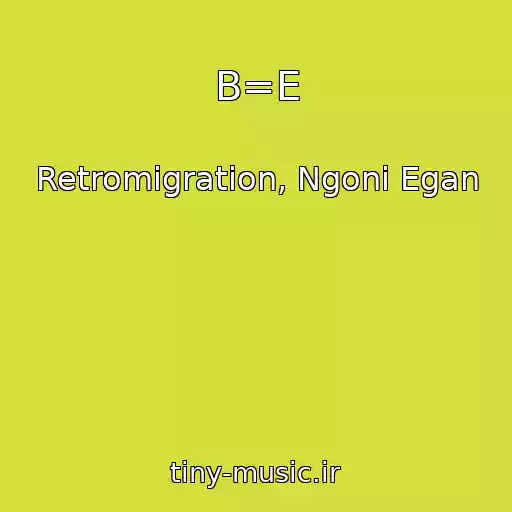 کاور آهنگ B=E از Retromigration, Ngoni Egan