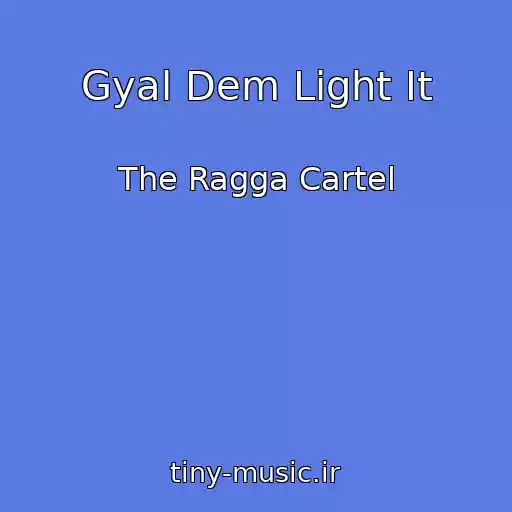کاور آهنگ Gyal Dem Light It از The Ragga Cartel