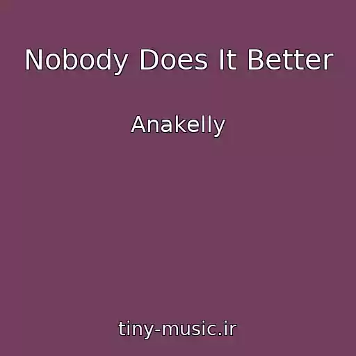 کاور آهنگ Nobody Does It Better از Anakelly