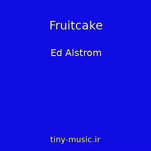 کاور آهنگ Fruitcake از Ed Alstrom