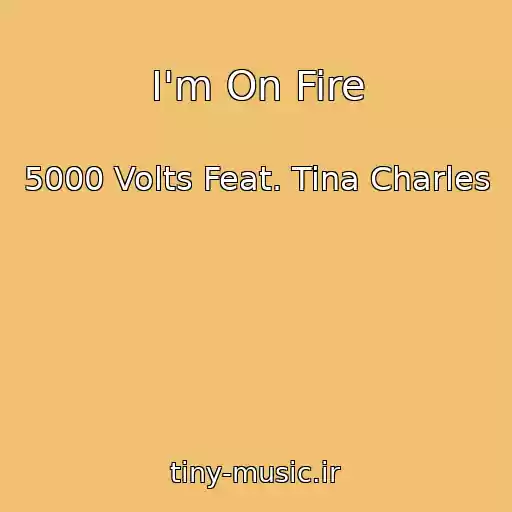 کاور آهنگ I'm On Fire از 5000 Volts Feat. Tina Charles