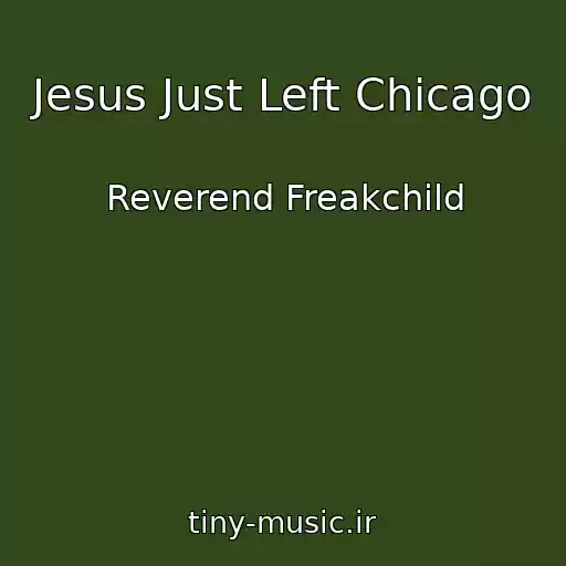 کاور آهنگ Jesus Just Left Chicago از Reverend Freakchild