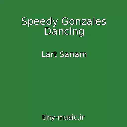 کاور آهنگ Speedy Gonzales Dancing از Lart Sanam