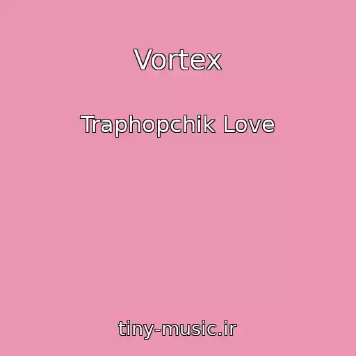 کاور آهنگ Vortex از Traphopchik Love