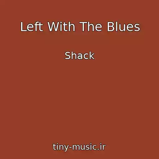 کاور آهنگ Left With The Blues از Shack