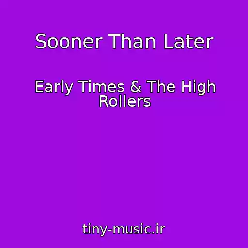 کاور آهنگ Sooner Than Later از Early Times & The High Rollers