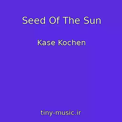 کاور آهنگ Seed Of The Sun از Kase Kochen